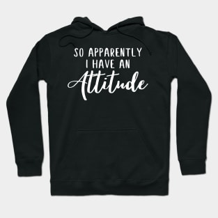 So apparently i have an attitude funny quote Hoodie